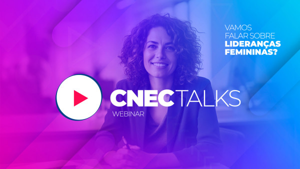 O 18º CNEC Talks traz a liderança feminina!